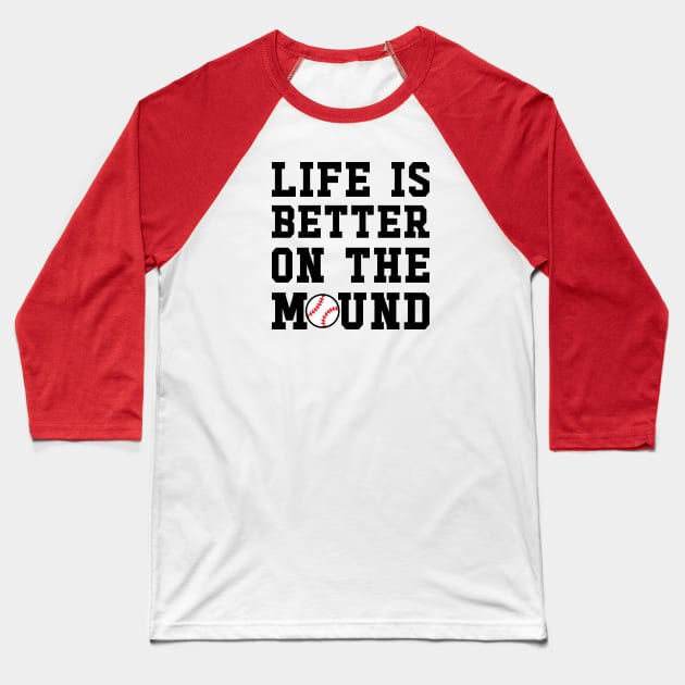 Life Is Better On The Mound Baseball Pitcher Cute Funny Baseball T-Shirt by GlimmerDesigns